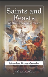 Saints and Feasts of the Liturgical Year: Volume Four: October–December - John Paul Thomas