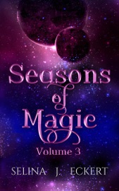 Seasons of Magic Volume 3 - Selina J. Eckert
