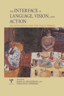 The Interface of Language, Vision, and Action by John Henderson & Fernanda Ferreira