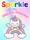 Sparkle the Unicorn Princess by Mary K. Smith Book Summary, Reviews and Downlod