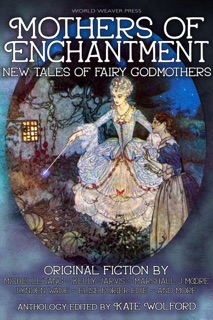 Mothers of Enchantment by Kate Wolford, Elise Forier Edie, Michelle Tang, Kelly Jarvis, Marshall J. Moore, Lynden Wade, Sonni De Soto, Vivica Reeves, Carter Lappin, Claire Noelle Thomas, Maxine Churchman, Kim Malinowski & Abi Marie Palmer
