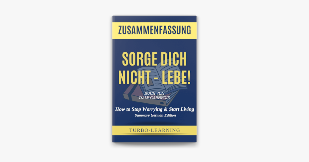 dich nicht lebe! von Dale Carnegie Zusammenfassung on Apple Books