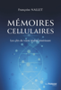 Mémoires cellulaires - Les clés de votre réalité intérieure - Françoise Nallet