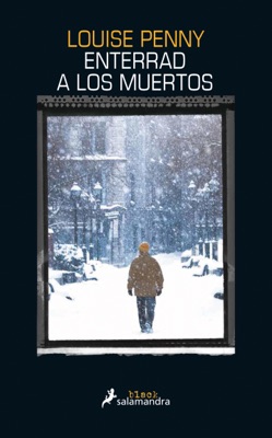 Enterrad a los muertos (Inspector Armand Gamache 6)