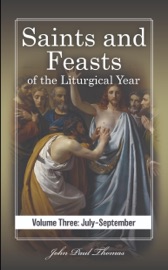 Saints and Feasts of the Liturgical Year: Volume Three: July–September - John Paul Thomas