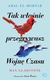 Tak właśnie przegrywasz Wojnę Czasu - Amal El-Mohtar & Max Gladstone