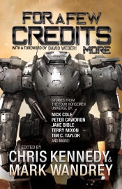 For a Few Credits More - Chris Kennedy, Terry Mixon, Mark Wandrey, James Young, Tim C. Taylor, Scott Moon, Jake Bible, Troy Bucher, Peter Cawdron, Nick Cole, Kacey Ezell, J.R. Handley, Josh Hayes, Rob Howell, Ian J. Malone, Thomas A. Mays, Corey Truax & Chris Winder
