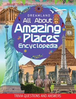 Amazing Places Encyclopedia for Children Age 5 - 15 Years by Dreamland Publications