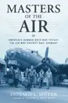 Masters of the Air by Donald L. Miller Book Summary, Reviews and Downlod