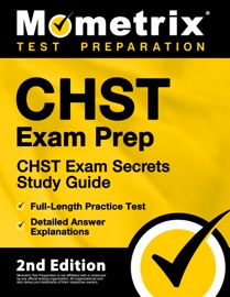 CHST Exam Prep - CHST Exam Secrets Study Guide, Full-Length Practice Test, Detailed Answer Explanations