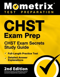 CHST Exam Prep - CHST Exam Secrets Study Guide, Full-Length Practice Test, Detailed Answer Explanations by Mometrix Test Prep