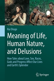Meaning of Life, Human Nature, and Delusions by Rui Diogo