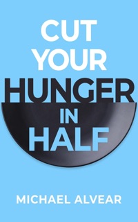 Cut Your Hunger In Half by Michael Alvear