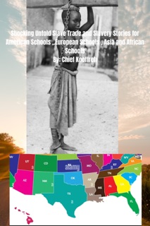 Shocking Untold  Slave Trade and Slavery Stories  for American  Schools ,.European Schools , Asia and African  Schools by Chief Kooffreh