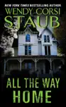 All the Way Home by Wendy Corsi Staub Book Summary, Reviews and Downlod
