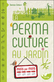 La Permaculture au jardin mois par mois - Damien Dekarz