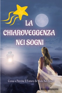 La Chiaroveggenza nei Sogni by Anna Mancini