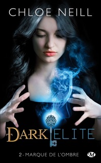 Dark Elite, T2 : Marque de l'ombre by Chloe Neill & Tristan Lathière