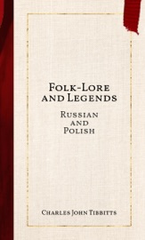 Folk-Lore and Legends - Charles John Tibbitts