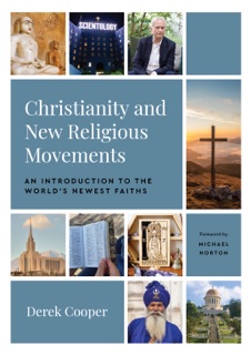 Christianity and New Religious Movements by Derek Cooper