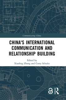 China's International Communication and Relationship Building by Xiaoling Zhang & Corey Schultz