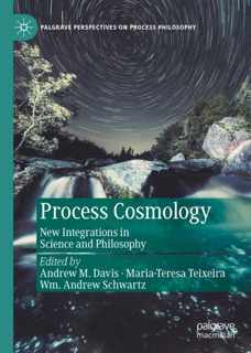 Process Cosmology by Andrew M. Davis, Maria-Teresa Teixeira & Wm. Andrew Schwartz