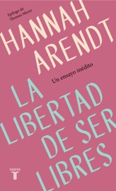 La libertad de ser libres - Hannah Arendt