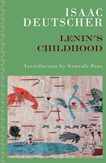 Lenin's Childhood by Isaac Deutscher, Gonzalo Pozo & Tamara Deutscher