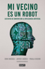 Mi vecino es un robot - Javier Juárez, Erik Huesca & Paola Cicero Arenas