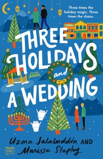 Three Holidays and a Wedding by Uzma Jalaluddin & Marissa Stapley