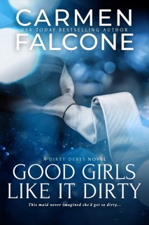 Good Girls Like it Dirty by Carmen Falcone