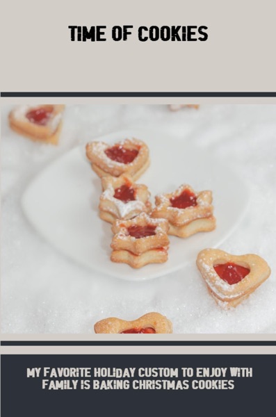 Time Of Cookies: My Favorite Holiday Custom To Enjoy With Family Is Baking Christmas Cookies