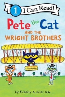Pete the Cat and the Wright Brothers by James Dean & Kimberly Dean