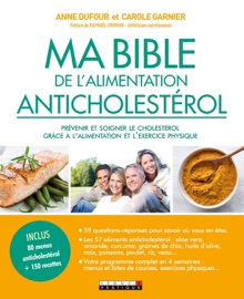 Ma Bible de l'alimentation anticholestérol - Anne Dufour, Carole Garnier & Charles-Antoine Winter