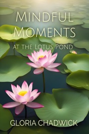 Mindful Moments at the Lotus Pond - Gloria Chadwick