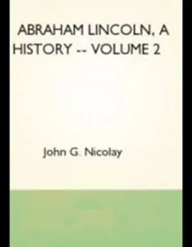 Abraham Lincoln: A History - Volume II