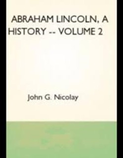 Abraham Lincoln: A History - Volume II by John G. Nicolay