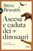 Ascesa e caduta dei dinosauri - Steve Brusatte