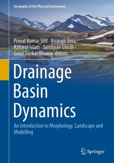 Drainage Basin Dynamics by Pravat Kumar Shit, Biswajit Bera, Aznarul Islam, Sandipan Ghosh & Gouri Sankar Bhunia