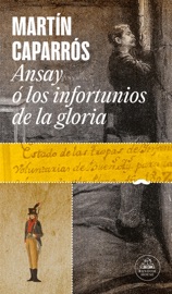 Ansay o los infortunios de la gloria - Martín Caparrós