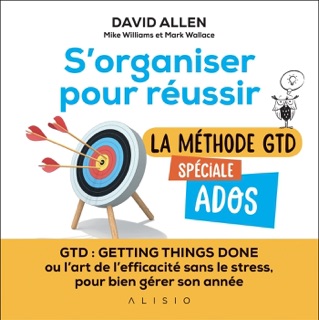 S'organiser pour réussir : la méthode GTD spéciale ados by David Allen, Mark Wallace, Mike Williams, Bisseret & Romain In Excelsis