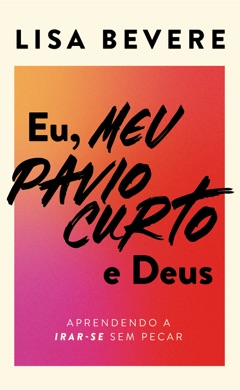 Capa do livro Eu, meu pavio curto e Deus de Lisa Bevere