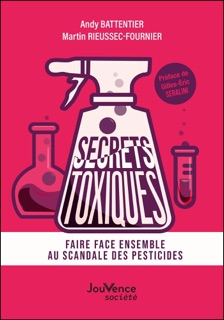 Secrets toxiques : Faire face ensemble au scandale des pesticides by Assoc secrets toxiques, Andy Battentier, Martin Rieussec-fournier & Gilles-Eric Séralini