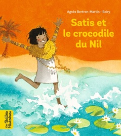 Satis et le crocodile du Nil - Veronique Boiry Cau & Agnès Bertron-Martin