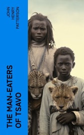 The Man-Eaters of Tsavo - John Henry Patterson