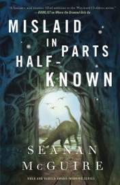 Mislaid in Parts Half-Known - Seanan McGuire