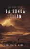 La Sonda Titán - Brandon Q. Morris