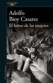 El héroe de las mujeres - Adolfo Bioy Casares