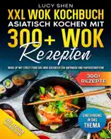 XXL Wok Kochbuch – Asiatisch kochen mit 300+ Wok Rezepten