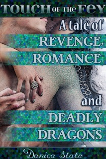 Touch of the Fey: A Tale of Revenge, Romance, and Deadly Dragons by Danica Slate